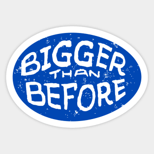 Bigger Than Before Sticker